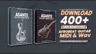 Free DOWNLOAD 400+ MIDI Guitar Afrobeats Loops | Asante Sample Pack Realistic Guitars Kit