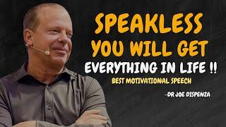 SPEAKLESS YOU WILL GET EVERYTHING IN LIFE - Dr Joe Dispenza Motivation