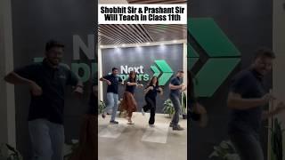 shobhit sir & prashant sir will teach 11th class  #nexttoppers #class11 #class10 #prashantkirad
