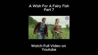 Magical Fish Girl Grants You THREE Wishes!!! | Part 7 | The Wish of the Fairy Movie Explained |