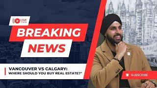 Vancouver vs Calgary Real Estate: Key Differences Every Buyer Should Know!