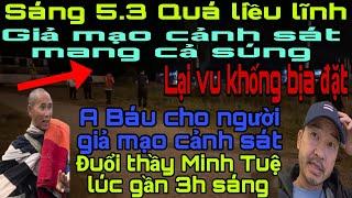 78.A Báu cho người giả mạo cảnh sát đuổi thầy M.Tuệ trong đêm? Vu khống trắng trợn. Hoan hỷ tốt đẹp