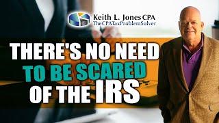 There's no need to be scared of the IRS - Keith L. Jones, CPA is one the best Tax Relief Companies.