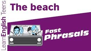 Fast Phrasals: The beach