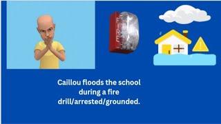 Caillou floods the school during a fire drill/ arrested/grounded.( Request)