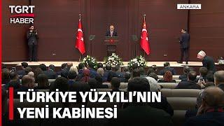 Cumhurbaşkanı Erdoğan Yeni Bakanları Açıkladı: İşte Türkiye Yüzyılı'nın Yeni Kabinesi - TGRT Haber