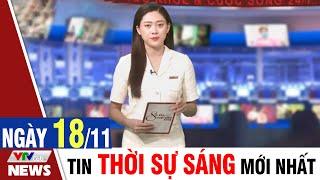 BẢN TIN SÁNG ngày 18/11 - Tin tức thời sự mới nhất hôm nay | VTVcab Tin tức