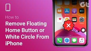 How to Remove Floating Home Button or White Circle From iPhone Screen | Guiding Tech