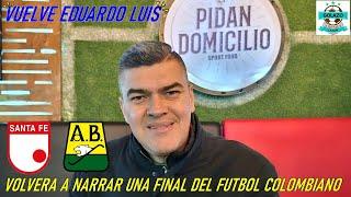 Eduardo Luis Volverá a Narrar una final del Futbol Colombiano ️ Detalles de la gran final