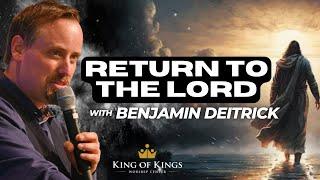 9/8/2024 Benjamin Deitrick: Return to the Lord