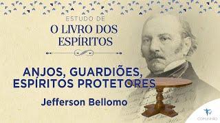 Jefferson Bellomo - ANJOS, GUARDIÕES, ESPÍRITOS PROTETORES, ... (ESTUDO DE O LIVRO DOS ESPÍRITOS)