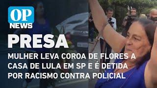 Mulher leva coroa de flores a casa de Lula em SP e é detida por racismo contra policial |O POVO NEWS