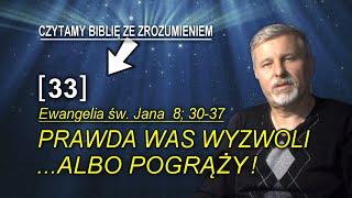 Prawda Cię NIE wyzwoli - jeśli nie będziesz w niej TRWAĆ...  Ewangelia wg. św. Jana 8: 30-37