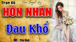 Tôi kể bạn nghe chuyện đời thực  HÔN NHÂN ĐAU KHỔ   Full Bộ_Tiểu Thuyết Hiện Thực Việt Nam