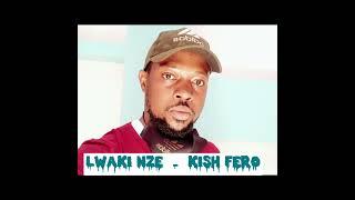 Lwaki Nze_Kish Fero .(hip hop song )
