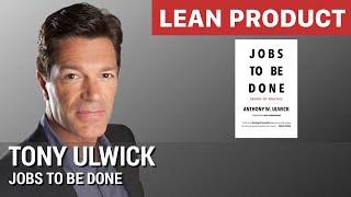 "Jobs to Be Done" (JTBD) by Tony Ulwick of Strategyn at Lean Product Meetup