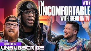 I'M UNCOMFORTABLE ft. FredoOnTV - Unsubscribe Podcast Ep 117