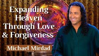 Expanding Heaven Through Love & Forgiveness
