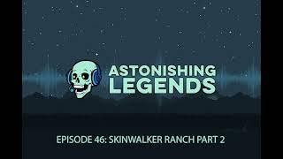 Episode 46 Skinwalker Ranch Part 2