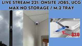 live stream 221: onsite jobs, UCG Max no storage / m.2 tray