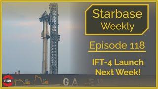 Starbase Weekly, Ep.118: Starship Flight 4 Next Week - Final Preparations!