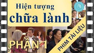 Phim tài liệu HIỆN TƯỢNG CHỮA LÀNH - Phần 1
