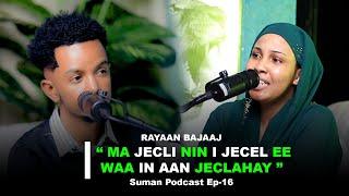 Waxaan Jiraa 30 Sano - Rayaan Bajaaj ( Suman Podcast Ep-16 ) Deeq Darajo