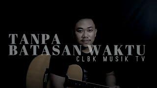 TANPA BATASAN WAKTU - CLBK MUSIK Tv ( Video Lyric )