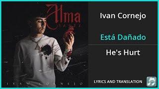 Ivan Cornejo - Está Dañado Lyrics English Translation - Spanish and English Dual Lyrics