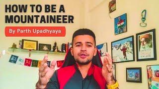 How to become a Mountaineer in India - By Parth Upadhyaya