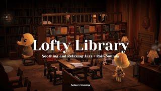 Lofty Library ｜Soothing and Relaxing Jazz + Rain Sounds｜Study & Work Music｜Animal Crossing Ambience