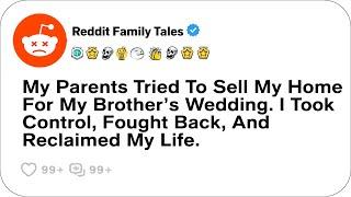 My Parents Tried To Sell My Home For My Brother’s Wedding. I Took Control....- Reddit Stories