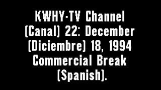 KWHY-TV Channel (Canal) 22: December (Diciembre) 18, 1994 Commercial Break (Spanish)