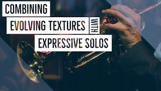 Film scoring tutorial: How to combine evolving textures with expressive solos to underscore a scene