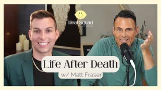 Discovering Life After Death w/ Psychic Medium Matt Fraser