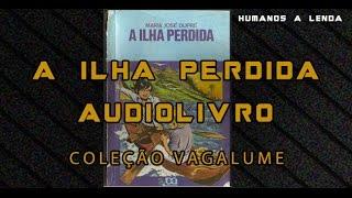  AUDIOLIVRO - A ILHA PERDIDA - AUDIOBOOK - COLEÇÃO VAGALUME