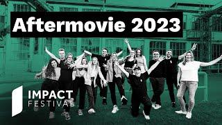 IMPACT FESTIVAL 2023: Where Ideas Spark Change | Aftermovie