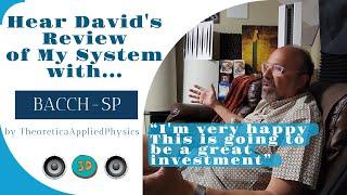 Hear David's Ear-Opening Review of My System with the Bacch-SP by Theoretica Applied Physics