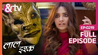 Laal Ishq - लाल इश्क | Bat की Spirit से Suhani को किसने बचाया? | Episode 219 | &TV
