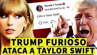 ESCANDALO! TRUMP Enloquece y Arremete Contra TAYLOR SWIFT