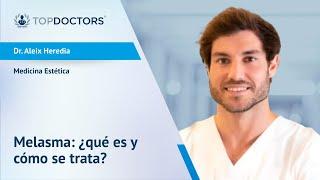 Melasma: ¿qué es y cómo se puede tratar? - Dr. Aleix Heredia | Top Doctors