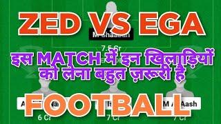 ZED vs EGA Football dream11 team | ZED vs EGA Football dream11 team prediction win