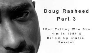 Doug Rasheed Interview Part 3: 2Pac Telling Who Shot Him & The Crazy Energy During Hit Em Up Session