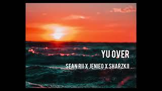 SEAN RII x JENIEO x SHARZKII - Yu Over