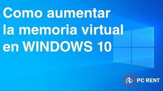 Como aumentar la memoria virtual en WINDOWS 10