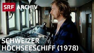 Schweizer Hochseeschiff 1978 | Geschichte Schifffahrt | SRF Archiv