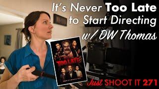 It's Never Too Late to Start Directing w/DW Thomas - Just Shoot It 271