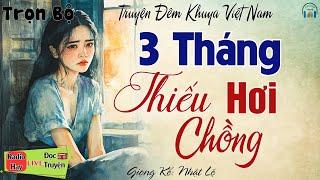 Truyện hôn nhân gia đình cực hay: " 3 Tháng Thiếu Hơi Chồng " | Nghe kể truyện đêm khuya Việt Nam