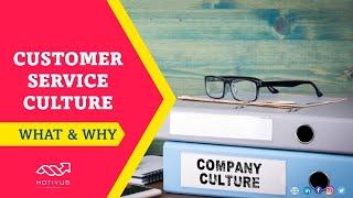 Customer Service Culture - What and Why?