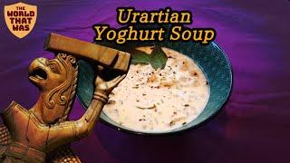 Urartian Yoghurt Soup | The World That Was